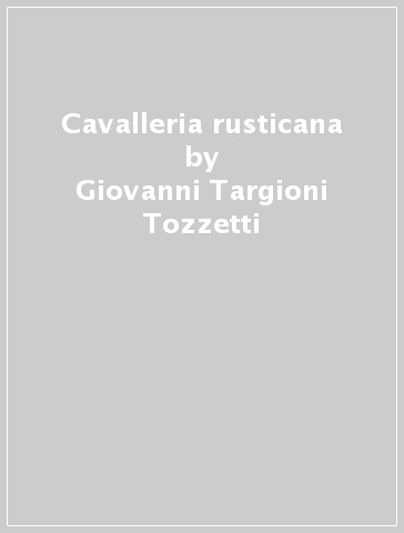 Cavalleria rusticana - Giovanni Targioni Tozzetti - Guido Menasci