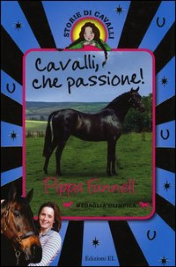 Cavalli, che passione! Storie di cavalli - Pippa Funnell