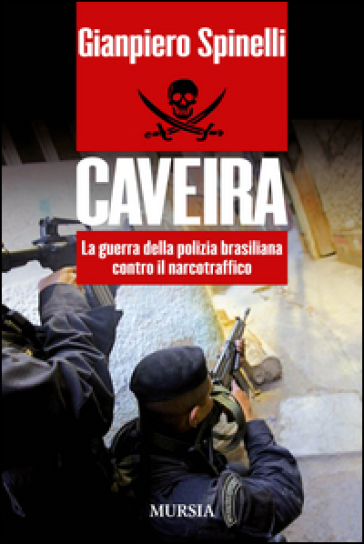 Caveira. La guerra della polizia brasiliana contro il narcotraffico - Gianpiero Spinelli