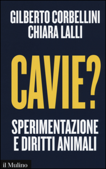 Cavie? Sperimentazione e diritti animali - Gilberto Corbellini - Chiara Lalli