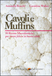 Cavoli e muffins. 70 ricette macrobiotiche per vivere felici e in buona salute