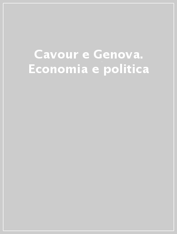 Cavour e Genova. Economia e politica