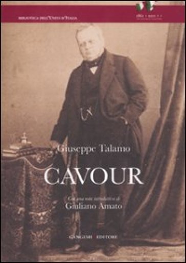 Cavour. Studio biografico sulla vita e le opere di Camillo Benso - Giuseppe Talamo