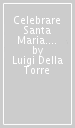 Celebrare Santa Maria. 24 schemi: letture, preghiere, omelie