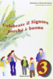 Celebrate il Signore perché è buono. Quaderno attivo dei ragazzi. 3.