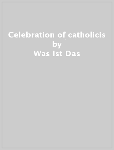 Celebration of catholicis - Was Ist Das