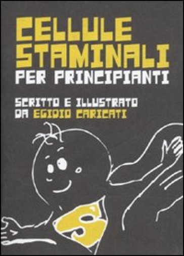 Cellule staminali per principianti - Egidio Caricati