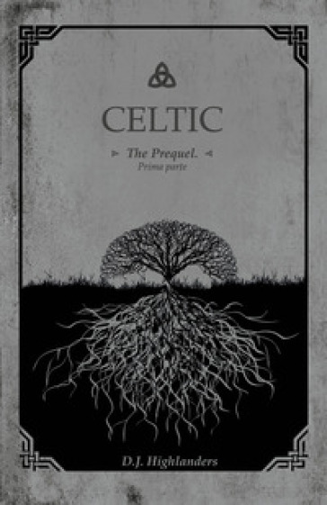 Celtic. The prequel. Ediz. italiana. 1. - D. J. Highlanders