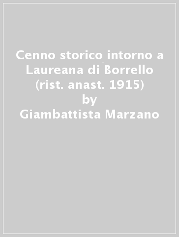 Cenno storico intorno a Laureana di Borrello (rist. anast. 1915) - Giambattista Marzano