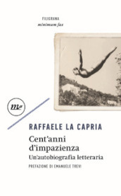 Cent anni di impazienza. Un autobiografia letteraria