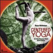 Centered yoga. Gli otto principi vitali della pratica. Manuale di esercizi