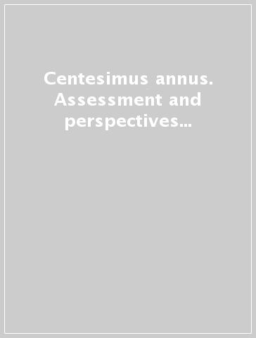 Centesimus annus. Assessment and perspectives for the future of catholic social doctrine