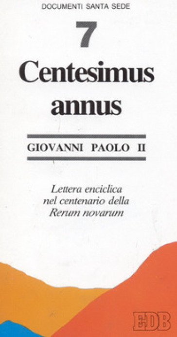 Centesimus annus. Lettera enciclica nel centenario della «Rerum novarum» - Giovanni Paolo II (papa)