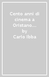 Cento anni di cinema a Oristano. Storie di famiglia