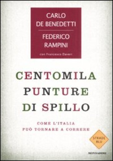 Centomila punture di spillo. Come l'Italia può tornare a correre - Federico Rampini - Carlo De Benedetti - Francesco Daveri