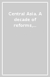 Central Asia. A decade of reforms, centuries of memories