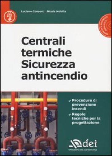 Centrali termiche. Sicurezza antincendio. Con CD-ROM - Luciano Consorti - Nicola Mobilia