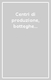 Centri di produzione, botteghe e committenza. La ceramica nell iconografia... Atti del 28º e 29º Convegno internazionale della ceramica (Albisola, 1995-1996)