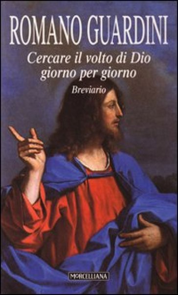 Cercare il volto di Dio. Giorno per giorno. Breviario - Romano Guardini