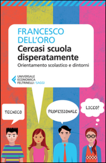 Cercasi scuola disperatamente. Orientamento scolastico e dintorni - Francesco Dell