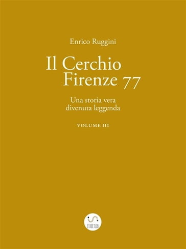 Il Cerchio Firenze 77, Una storia vera divenuta leggenda Vol 3 - Enrico Ruggini