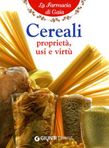 Cereali. Proprietà, usi e virtù - Walter Pedrotti