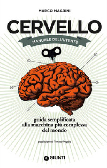 Cervello. Manuale dell'utente. Guida semplificata alla macchina più complessa del mondo - Marco Magrini