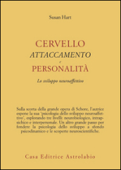 Cervello, attaccamento, personalità. Lo sviluppo neuroaffettivo