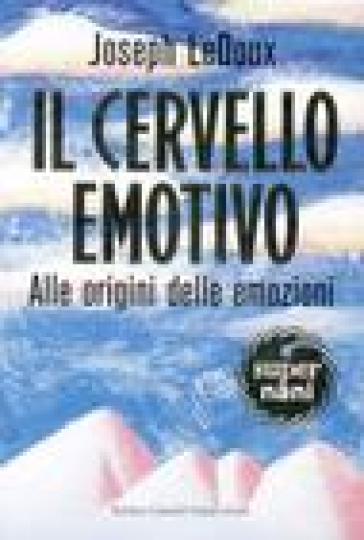 Cervello emotivo. Alle origini delle emozioni (Il) - Joseph LeDoux