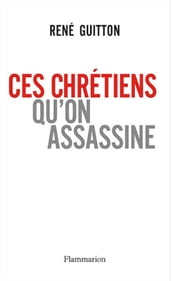 Ces chrétiens qu on assassine