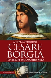 Cesare Borgia. Il principe in maschera nera