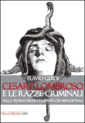 Cesare Lombroso e le razze criminali. Sulla teoria dell inferiorità dei meridionali