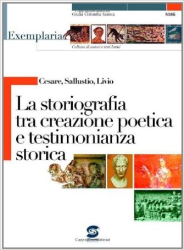 Cesare, Sallustio, Livio. La storiografia tra creazione poetica e testimonianza storica. Per i Licei e gli Ist. magistrali - Gaio Giulio Cesare - Gaio Sallustio Crispo - Tito Livio