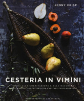 Cesteria in vimini. Guida alla coltivazione e alla raccolta con 20 progetti di cesteria per l abitare contemporaneo. Ediz. illustrata