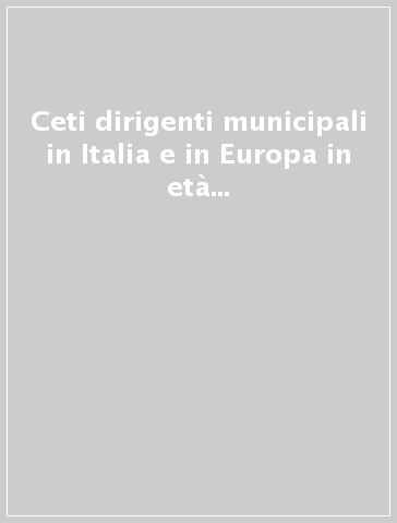 Ceti dirigenti municipali in Italia e in Europa in età moderna e contemporanea