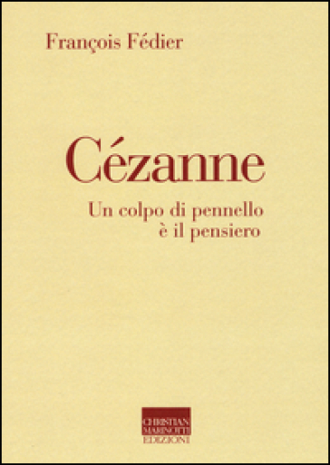 Cézanne. Un colpo di pennello è il pensiero - Francois Fedier