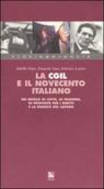 La Cgil e il Novecento italiano. Un secolo di lotte, di passioni, di proposte per i diritti e la dignità del lavoro. Con videocassetta - Adolfo Pepe - Pasquale Iuso - Fabrizio Loreto