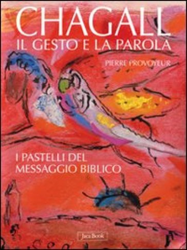 Chagall. Il gesto e la parola. I pastelli del messaggio biblico - Pierre Provoyeur