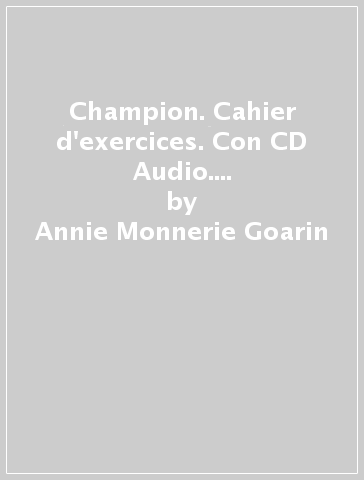 Champion. Cahier d'exercices. Con CD Audio. Per le Scuole superiori. 1. - Annie Monnerie Goarin - Evelyne Siréjols