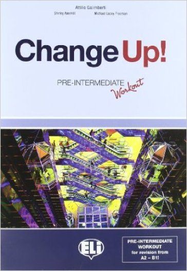 Change up! Intermediate. Student's book-Workbook-Pre-intermediate workout. Per le Scuole superiori. Con File audio per il download. Con Contenuto digitale per accesso on line - Shirley A. Hill - Michael Lacey Freeman