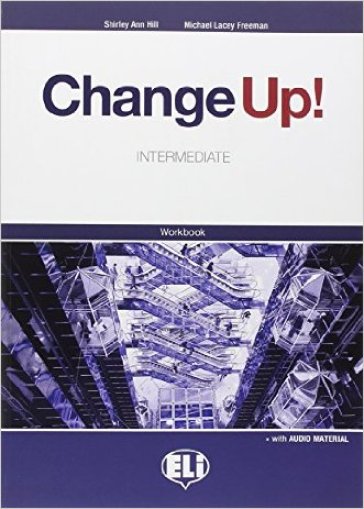 Change up! Intermediate. Workbook senza chiavi. Materiali per il docente. Per le Scuole superiori. Con File audio per il download - Shirley A. Hill - Michael Lacey Freeman