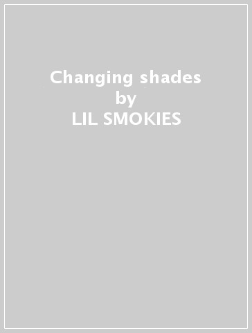 Changing shades - LIL SMOKIES