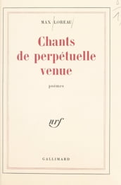 Chants de perpétuelle venue