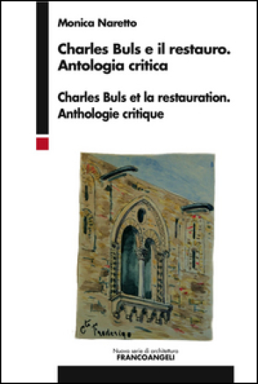 Charles Buls e il restauro. Antologia critica. Ediz. italiana e francese - Monica Naretto