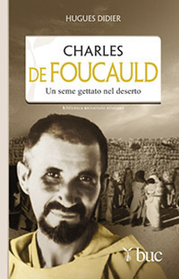 Charles De Foucauld. Un seme gettato nel deserto - Hugues Didier