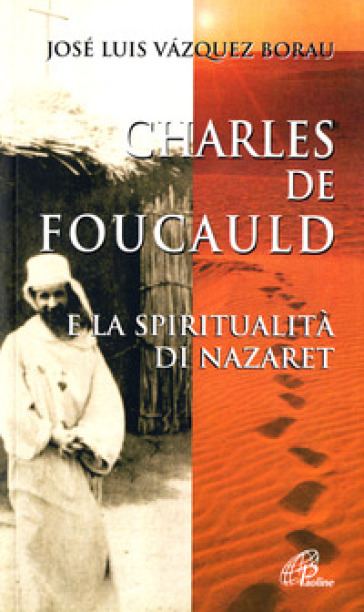 Charles de Foucauld e la spiritualità di Nazaret - José Luis Vazquez Borau