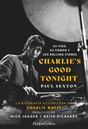 Charlie s Good Tonight. Su vida, su tiempo y los Rolling Stones