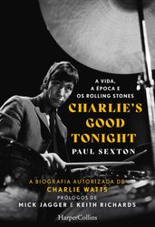 Charlie s good tonight. a vida, a época e os rolling stones