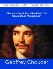 Chaucer s Translation of Boethius s  De Consolatione Philosophiae  - The Original Classic Edition