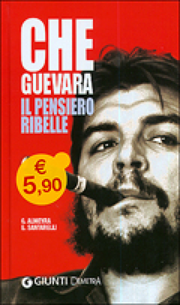 Che Guevara. Il pensiero ribelle - Guillermo Almeyra - Enzo Santarelli